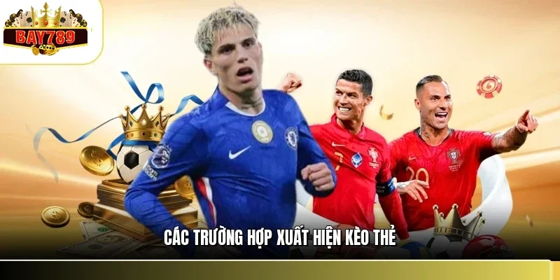 Kèo Thẻ Phạt BAY789 - Cách Tối Ưu Lợi Nhuận Từ Kèo Phụ 2 Các trường hợp xuất hiện kèo thẻ